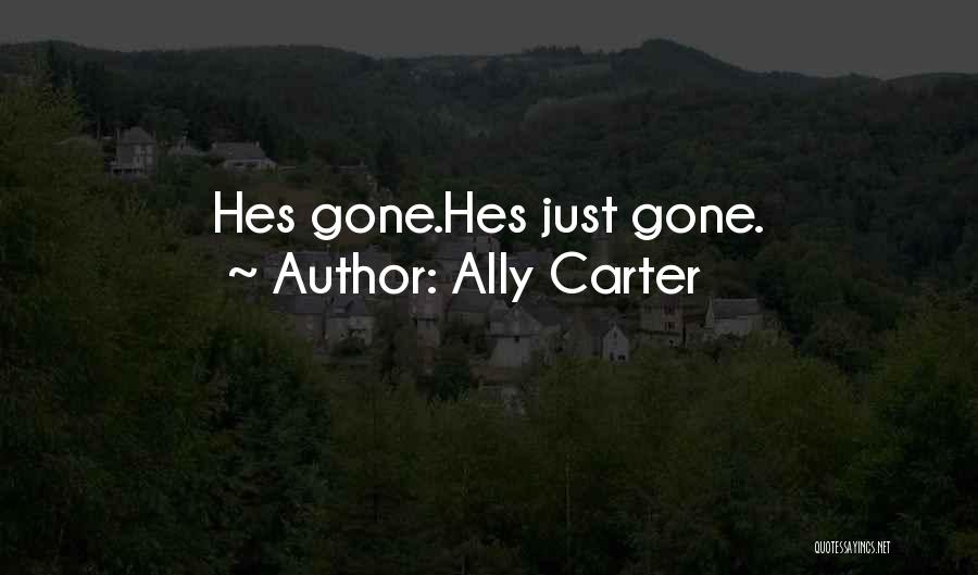 Ally Carter Quotes: Hes Gone.hes Just Gone.