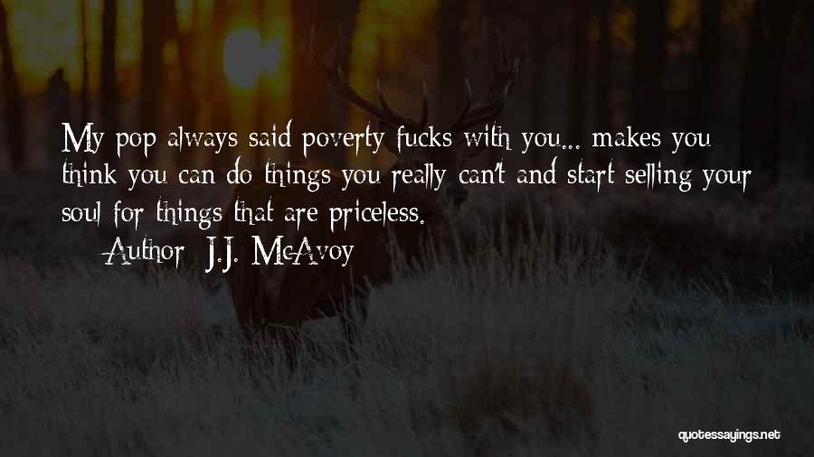 J.J. McAvoy Quotes: My Pop Always Said Poverty Fucks With You... Makes You Think You Can Do Things You Really Can't And Start