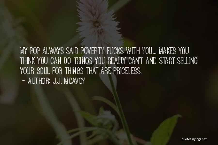 J.J. McAvoy Quotes: My Pop Always Said Poverty Fucks With You... Makes You Think You Can Do Things You Really Can't And Start