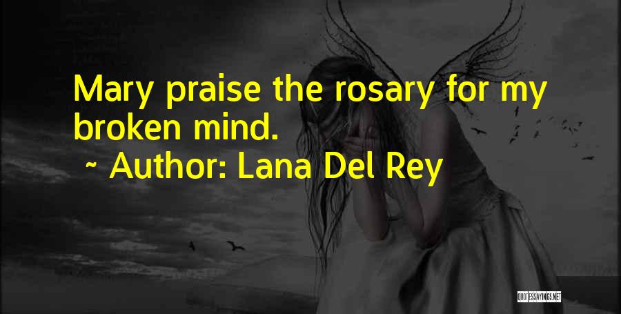 Lana Del Rey Quotes: Mary Praise The Rosary For My Broken Mind.