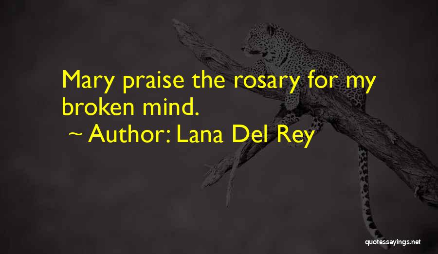 Lana Del Rey Quotes: Mary Praise The Rosary For My Broken Mind.
