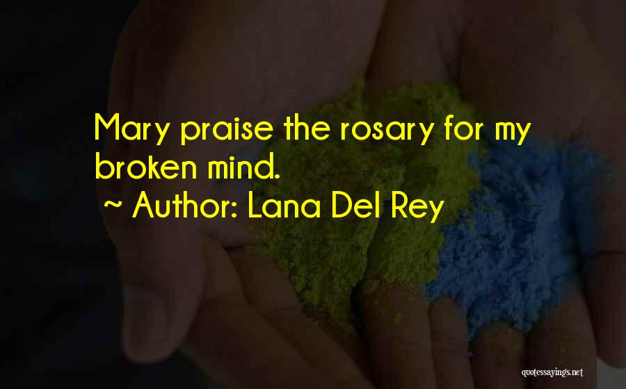 Lana Del Rey Quotes: Mary Praise The Rosary For My Broken Mind.