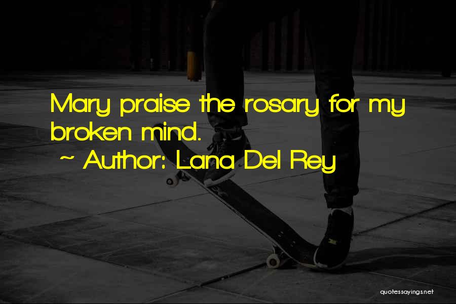 Lana Del Rey Quotes: Mary Praise The Rosary For My Broken Mind.