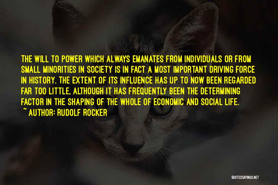 Rudolf Rocker Quotes: The Will To Power Which Always Emanates From Individuals Or From Small Minorities In Society Is In Fact A Most