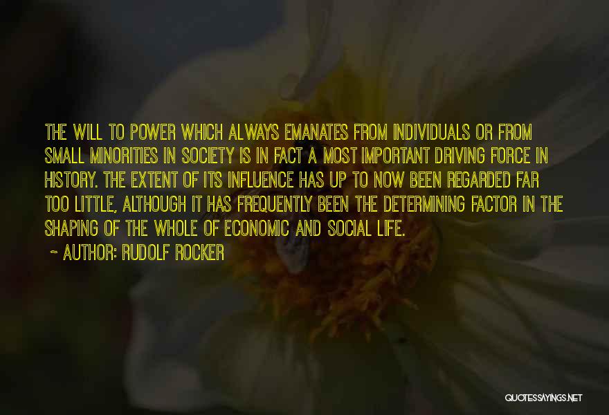 Rudolf Rocker Quotes: The Will To Power Which Always Emanates From Individuals Or From Small Minorities In Society Is In Fact A Most