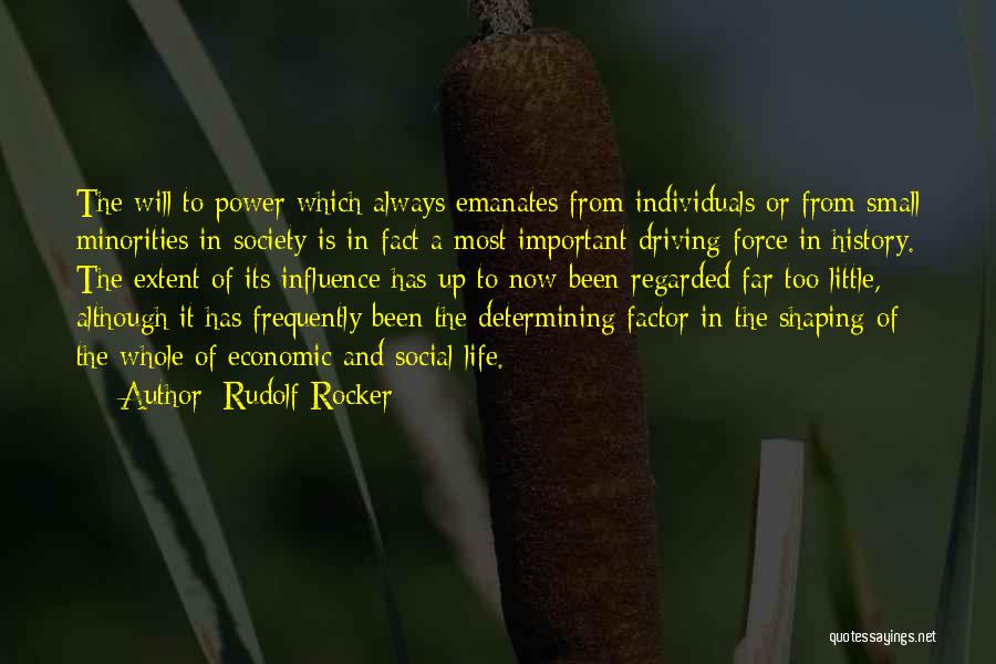 Rudolf Rocker Quotes: The Will To Power Which Always Emanates From Individuals Or From Small Minorities In Society Is In Fact A Most