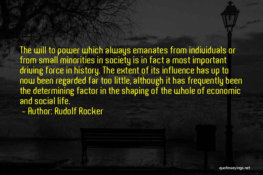 Rudolf Rocker Quotes: The Will To Power Which Always Emanates From Individuals Or From Small Minorities In Society Is In Fact A Most