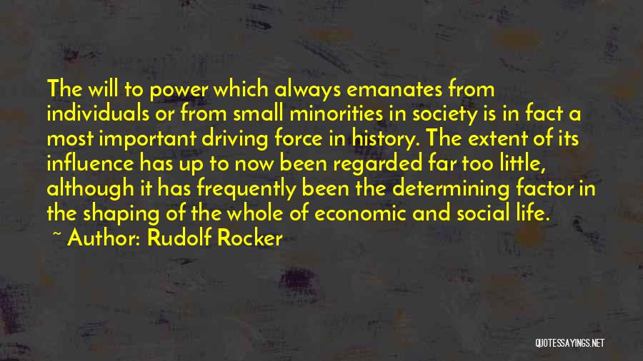 Rudolf Rocker Quotes: The Will To Power Which Always Emanates From Individuals Or From Small Minorities In Society Is In Fact A Most