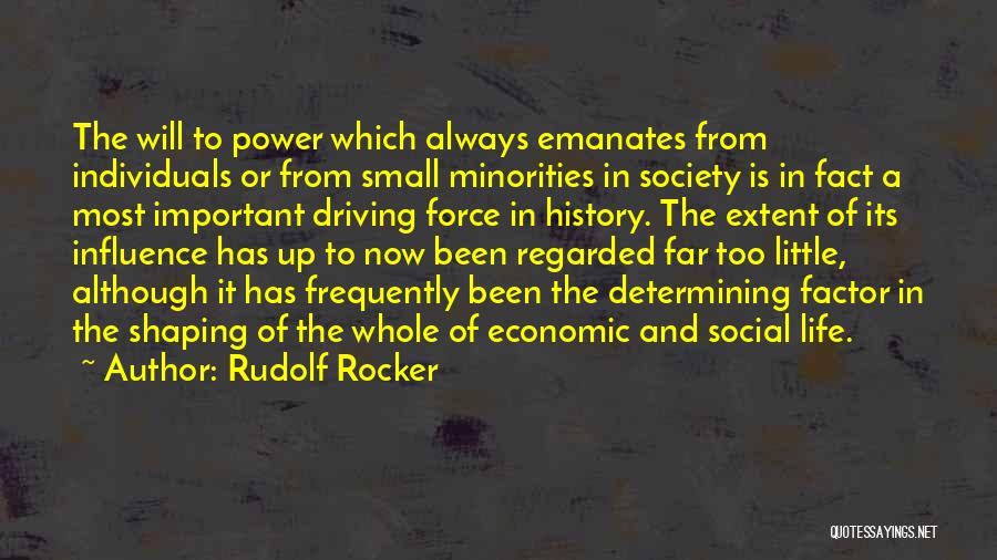 Rudolf Rocker Quotes: The Will To Power Which Always Emanates From Individuals Or From Small Minorities In Society Is In Fact A Most