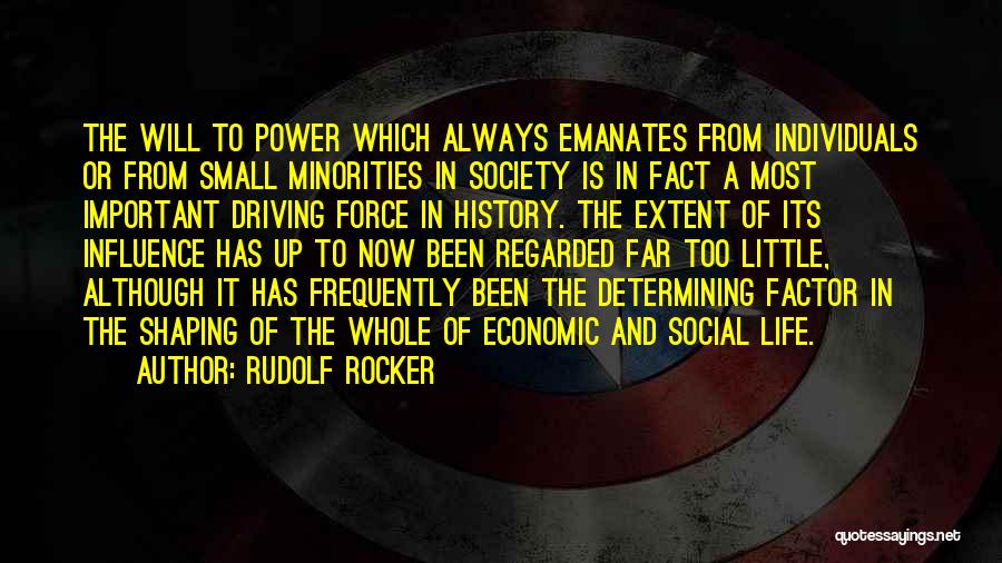 Rudolf Rocker Quotes: The Will To Power Which Always Emanates From Individuals Or From Small Minorities In Society Is In Fact A Most