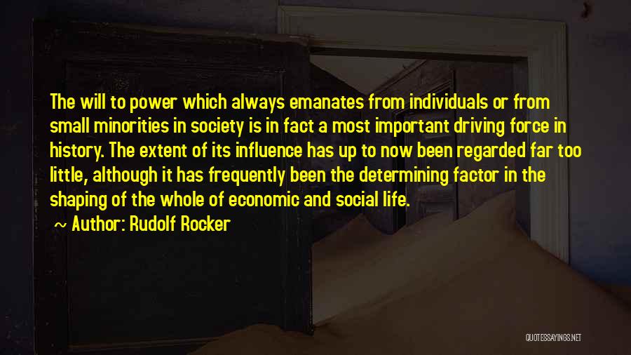 Rudolf Rocker Quotes: The Will To Power Which Always Emanates From Individuals Or From Small Minorities In Society Is In Fact A Most