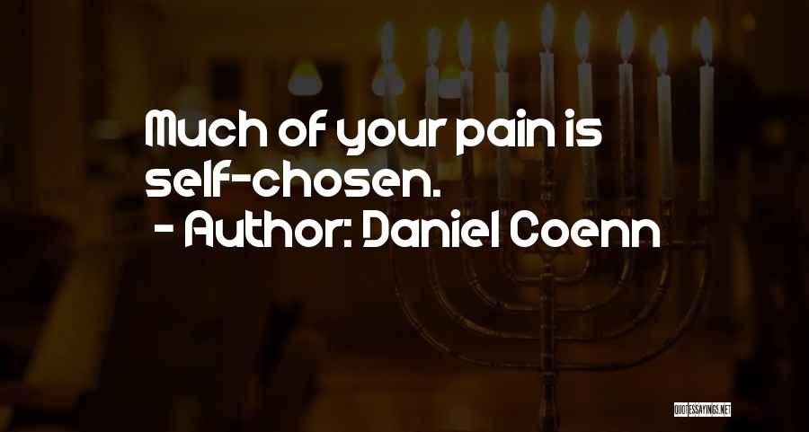 Daniel Coenn Quotes: Much Of Your Pain Is Self-chosen.