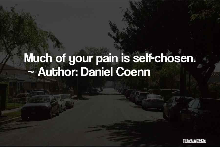 Daniel Coenn Quotes: Much Of Your Pain Is Self-chosen.