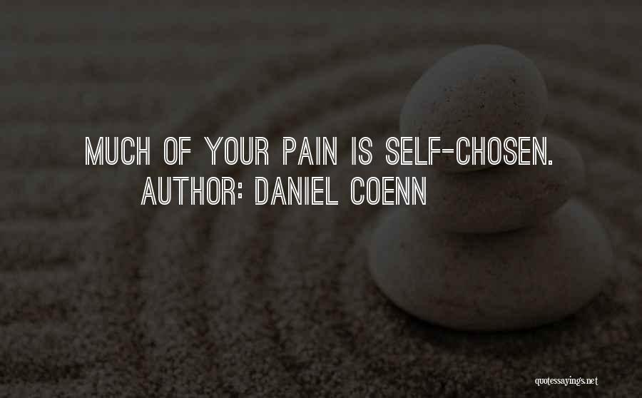 Daniel Coenn Quotes: Much Of Your Pain Is Self-chosen.