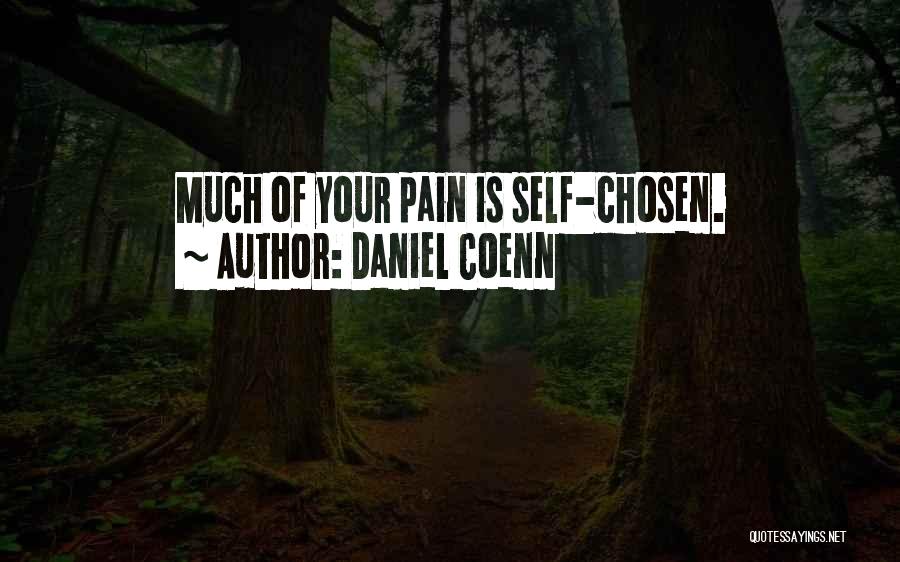 Daniel Coenn Quotes: Much Of Your Pain Is Self-chosen.