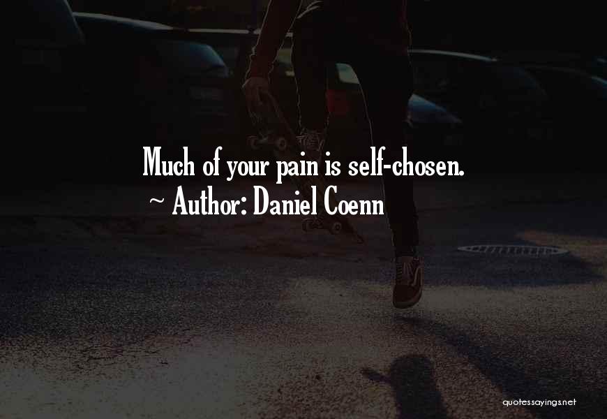 Daniel Coenn Quotes: Much Of Your Pain Is Self-chosen.