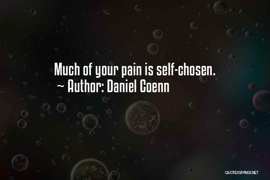 Daniel Coenn Quotes: Much Of Your Pain Is Self-chosen.