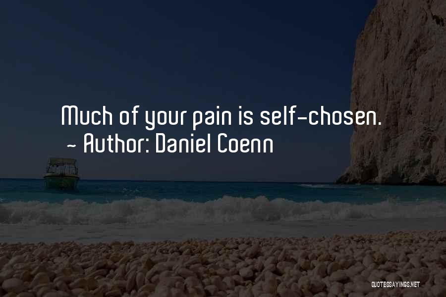 Daniel Coenn Quotes: Much Of Your Pain Is Self-chosen.