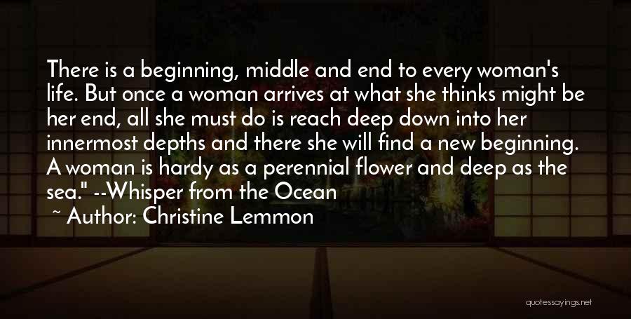 Christine Lemmon Quotes: There Is A Beginning, Middle And End To Every Woman's Life. But Once A Woman Arrives At What She Thinks