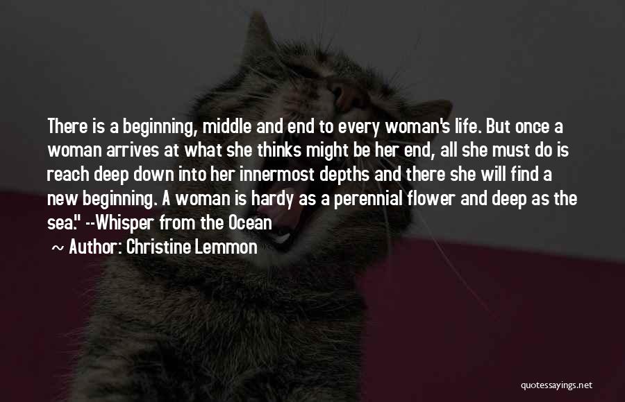 Christine Lemmon Quotes: There Is A Beginning, Middle And End To Every Woman's Life. But Once A Woman Arrives At What She Thinks