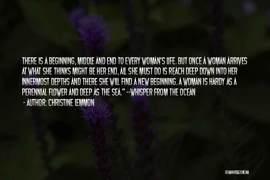 Christine Lemmon Quotes: There Is A Beginning, Middle And End To Every Woman's Life. But Once A Woman Arrives At What She Thinks