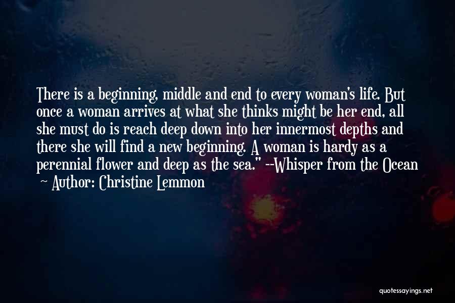 Christine Lemmon Quotes: There Is A Beginning, Middle And End To Every Woman's Life. But Once A Woman Arrives At What She Thinks