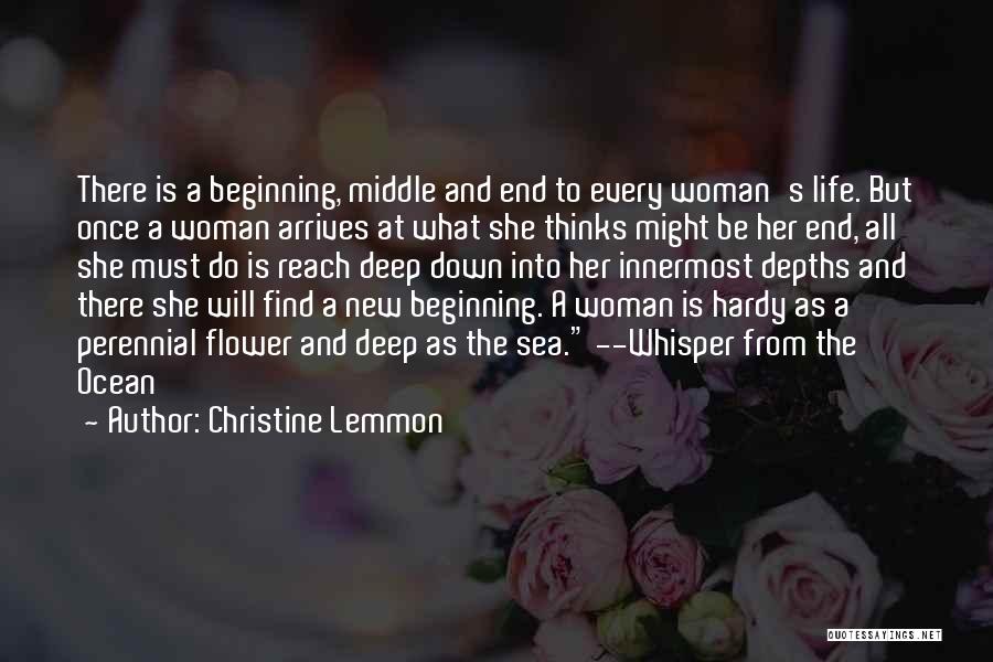 Christine Lemmon Quotes: There Is A Beginning, Middle And End To Every Woman's Life. But Once A Woman Arrives At What She Thinks