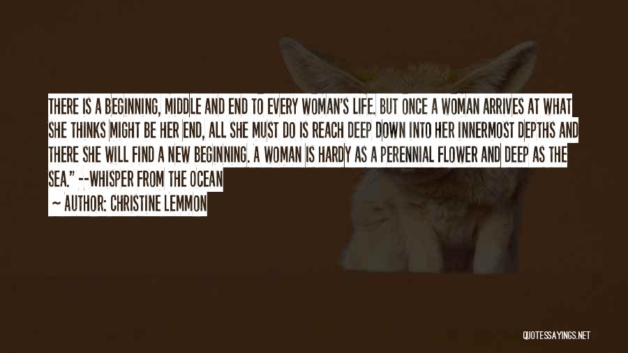 Christine Lemmon Quotes: There Is A Beginning, Middle And End To Every Woman's Life. But Once A Woman Arrives At What She Thinks