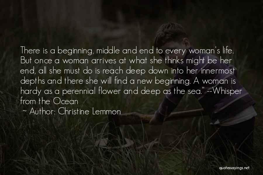 Christine Lemmon Quotes: There Is A Beginning, Middle And End To Every Woman's Life. But Once A Woman Arrives At What She Thinks