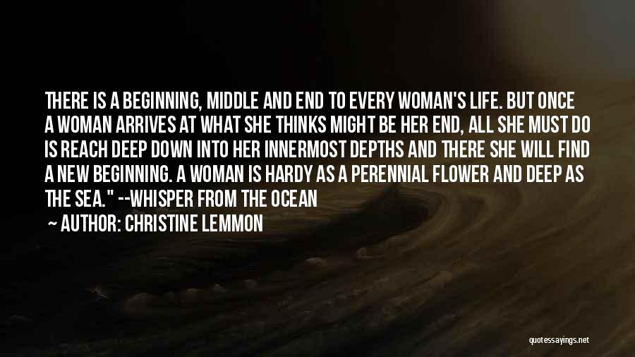 Christine Lemmon Quotes: There Is A Beginning, Middle And End To Every Woman's Life. But Once A Woman Arrives At What She Thinks