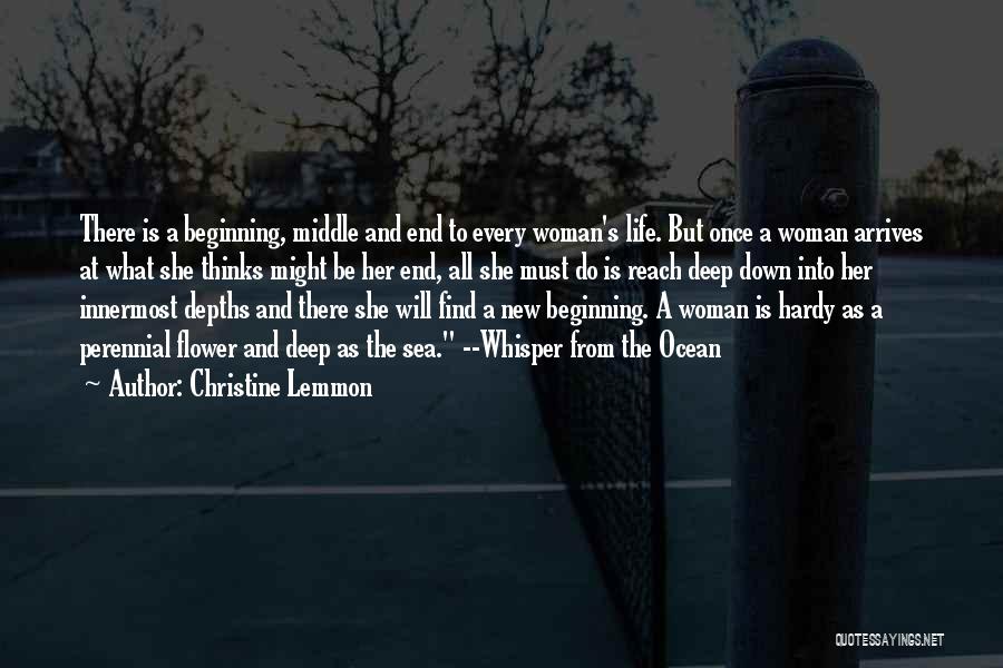 Christine Lemmon Quotes: There Is A Beginning, Middle And End To Every Woman's Life. But Once A Woman Arrives At What She Thinks