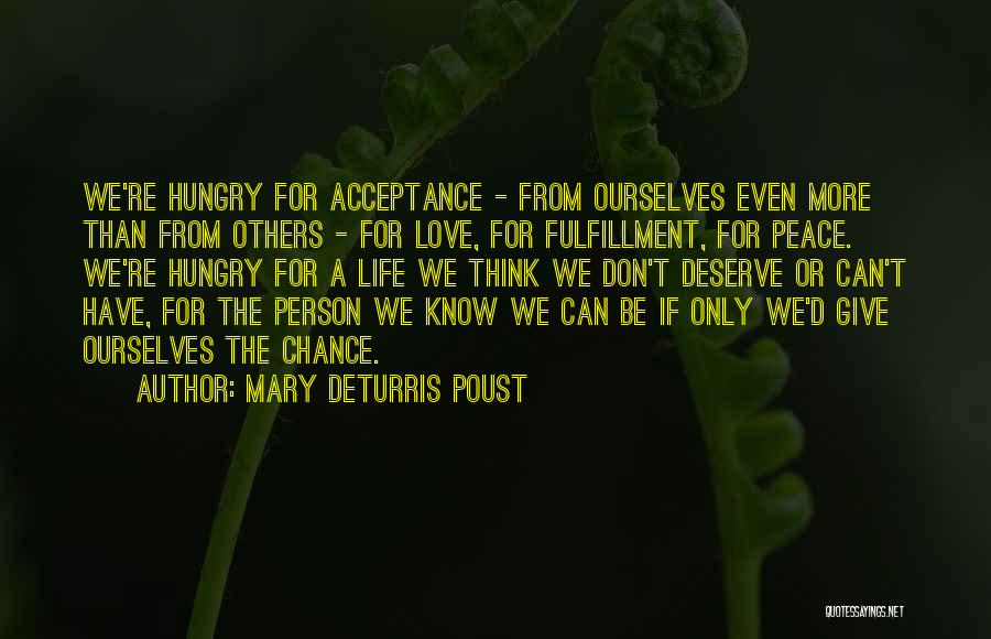 Mary DeTurris Poust Quotes: We're Hungry For Acceptance - From Ourselves Even More Than From Others - For Love, For Fulfillment, For Peace. We're