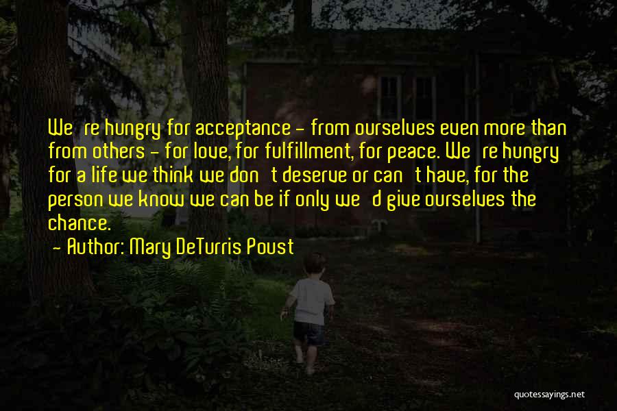 Mary DeTurris Poust Quotes: We're Hungry For Acceptance - From Ourselves Even More Than From Others - For Love, For Fulfillment, For Peace. We're