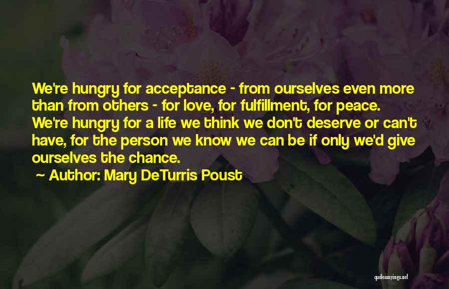 Mary DeTurris Poust Quotes: We're Hungry For Acceptance - From Ourselves Even More Than From Others - For Love, For Fulfillment, For Peace. We're