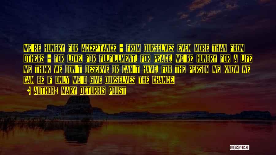 Mary DeTurris Poust Quotes: We're Hungry For Acceptance - From Ourselves Even More Than From Others - For Love, For Fulfillment, For Peace. We're