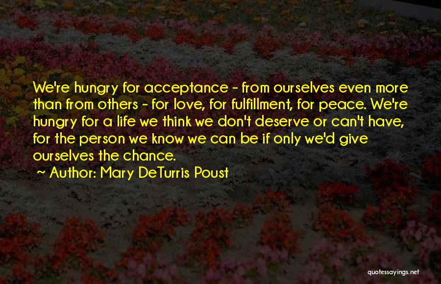 Mary DeTurris Poust Quotes: We're Hungry For Acceptance - From Ourselves Even More Than From Others - For Love, For Fulfillment, For Peace. We're