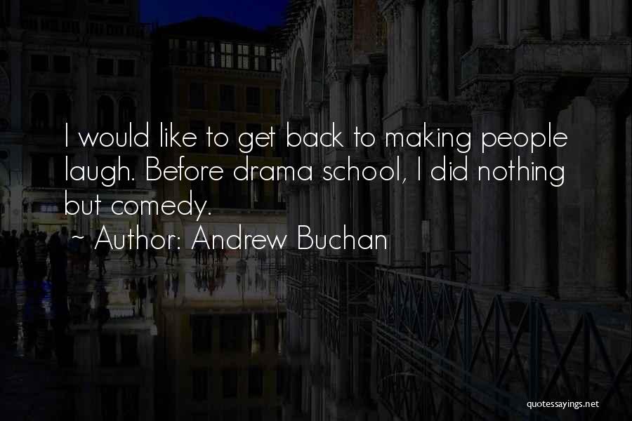 Andrew Buchan Quotes: I Would Like To Get Back To Making People Laugh. Before Drama School, I Did Nothing But Comedy.