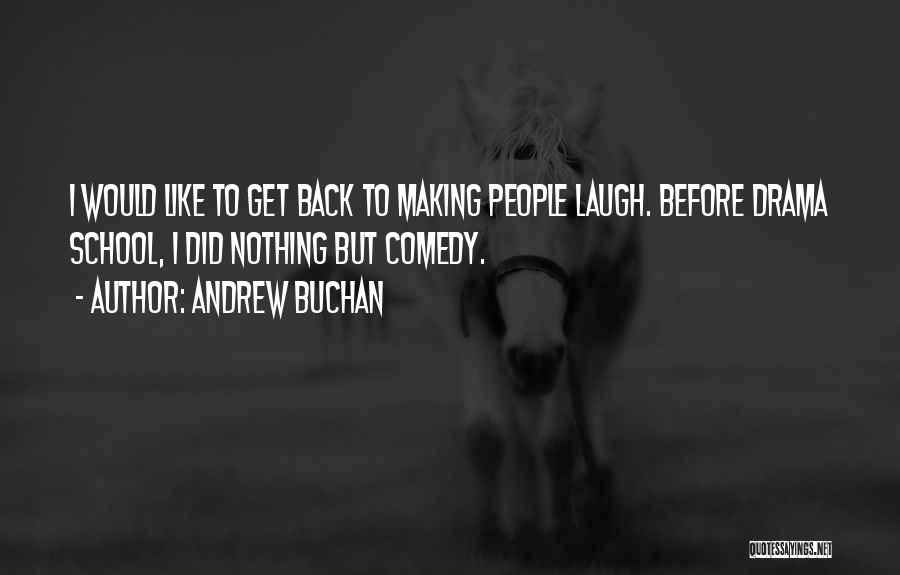 Andrew Buchan Quotes: I Would Like To Get Back To Making People Laugh. Before Drama School, I Did Nothing But Comedy.