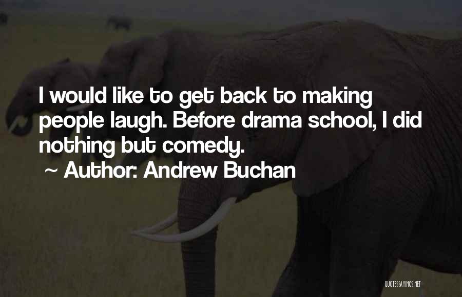 Andrew Buchan Quotes: I Would Like To Get Back To Making People Laugh. Before Drama School, I Did Nothing But Comedy.