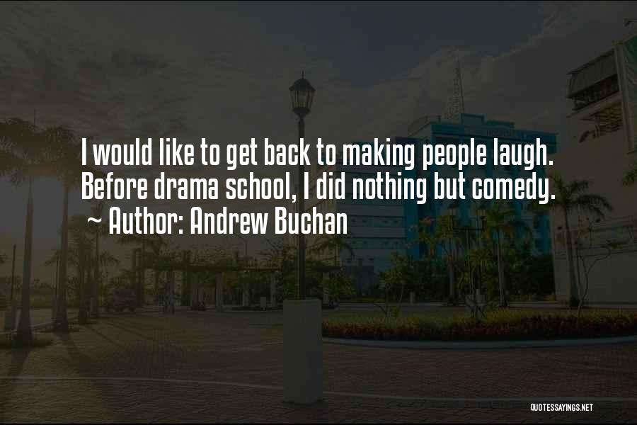 Andrew Buchan Quotes: I Would Like To Get Back To Making People Laugh. Before Drama School, I Did Nothing But Comedy.