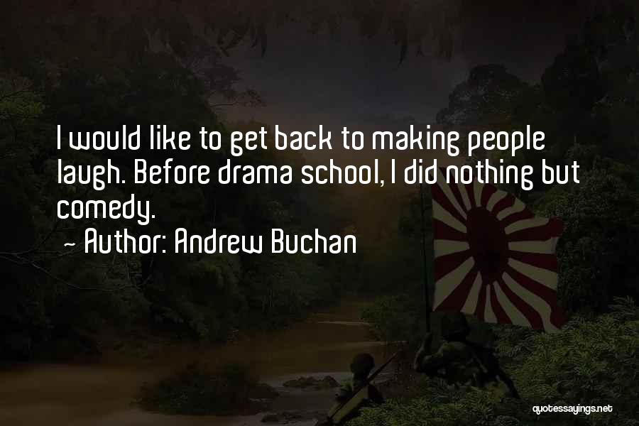 Andrew Buchan Quotes: I Would Like To Get Back To Making People Laugh. Before Drama School, I Did Nothing But Comedy.