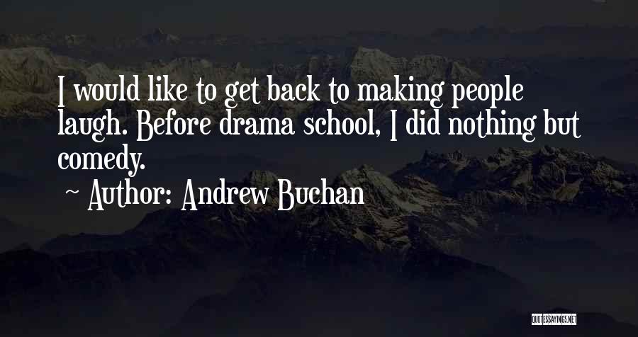 Andrew Buchan Quotes: I Would Like To Get Back To Making People Laugh. Before Drama School, I Did Nothing But Comedy.