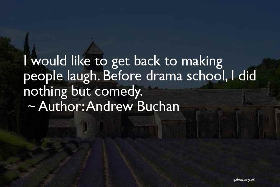 Andrew Buchan Quotes: I Would Like To Get Back To Making People Laugh. Before Drama School, I Did Nothing But Comedy.