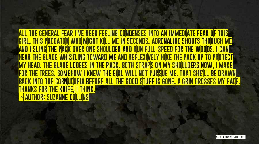 Suzanne Collins Quotes: All The General Fear I've Been Feeling Condenses Into An Immediate Fear Of This Girl, This Predator Who Might Kill