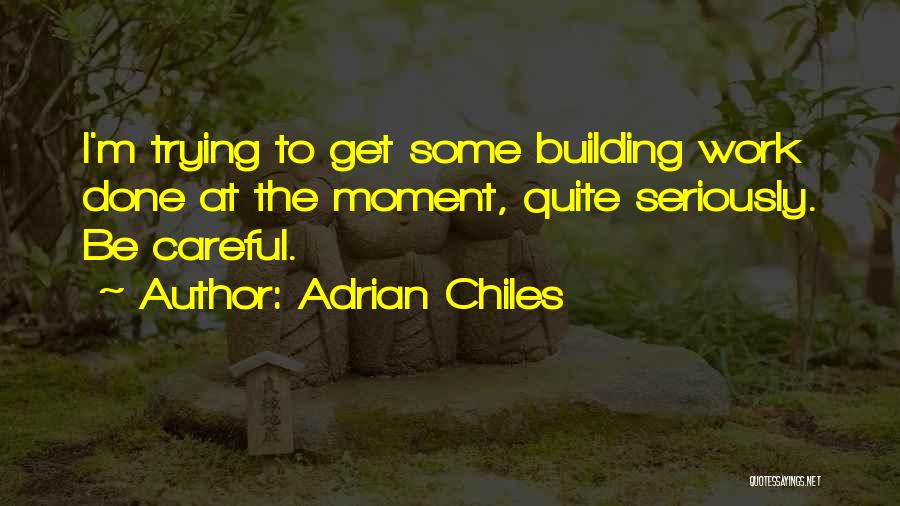 Adrian Chiles Quotes: I'm Trying To Get Some Building Work Done At The Moment, Quite Seriously. Be Careful.