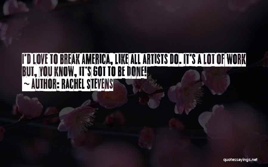 Rachel Stevens Quotes: I'd Love To Break America, Like All Artists Do. It's A Lot Of Work But, You Know, It's Got To