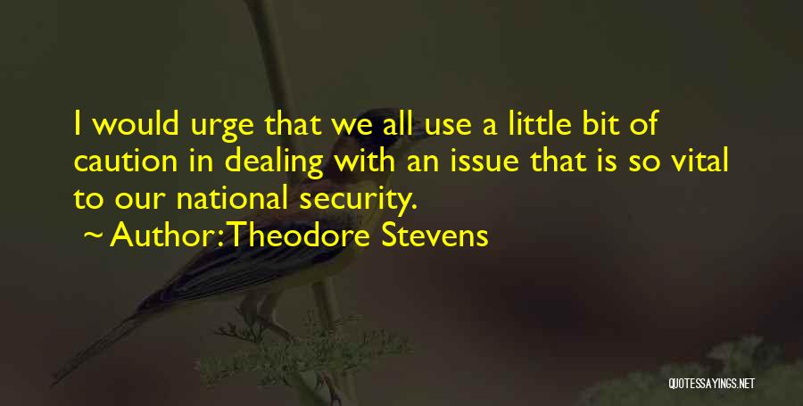 Theodore Stevens Quotes: I Would Urge That We All Use A Little Bit Of Caution In Dealing With An Issue That Is So