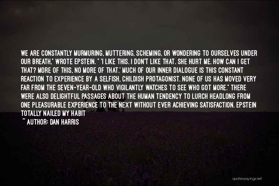 Dan Harris Quotes: We Are Constantly Murmuring, Muttering, Scheming, Or Wondering To Ourselves Under Our Breath, Wrote Epstein. 'i Like This. I Don't