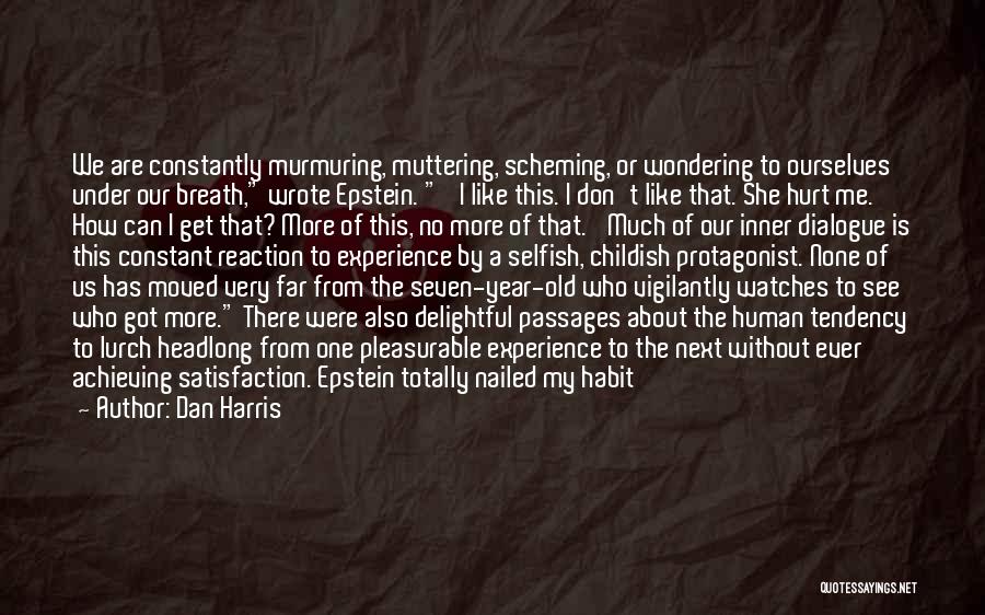 Dan Harris Quotes: We Are Constantly Murmuring, Muttering, Scheming, Or Wondering To Ourselves Under Our Breath, Wrote Epstein. 'i Like This. I Don't