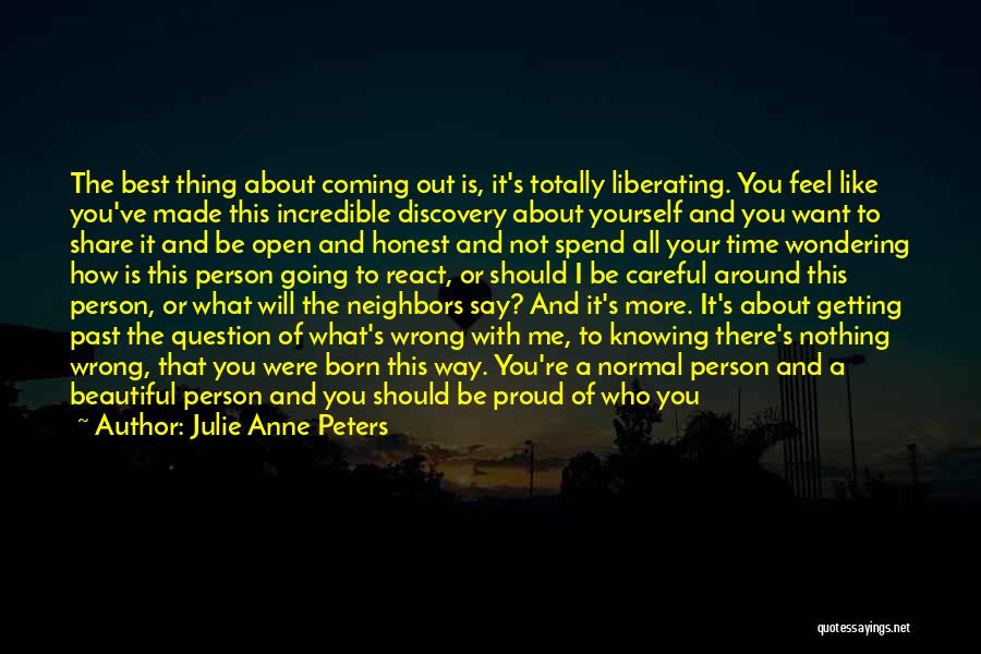 Julie Anne Peters Quotes: The Best Thing About Coming Out Is, It's Totally Liberating. You Feel Like You've Made This Incredible Discovery About Yourself